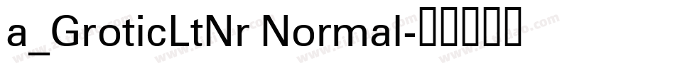 a_GroticLtNr Normal字体转换